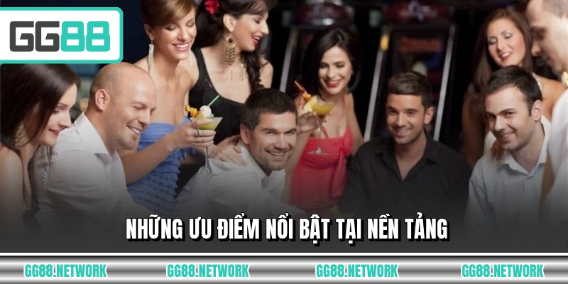 Những ưu điểm nổi bật tại nền tảng